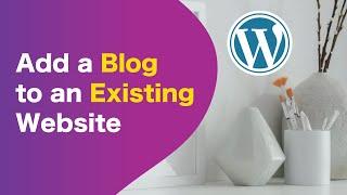 Let's Add A Blog To An Already Existing WordPress Website