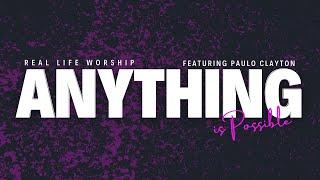 Real Life Worship | Anything Is Possible (Featuring Paulo Clayton)