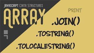 Array toString, toLocaleString and join methods - Transform array into strings