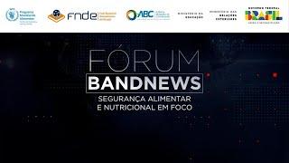 Fórum BandNews TV - Segurança Alimentar e Nutricional