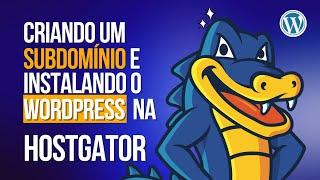 Tutorial Completo: Criando um Subdomínio e Instalando o WordPress na HostGator [Passo a Passo 2024]