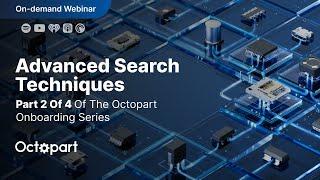 Webinar: Mastering Octopart - Advanced Search Techniques