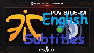 CSGO - Fnatic POV with English Subtitles VS. Cloud9 - ESL ESEA PRO LEAGUE 2015