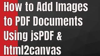 How to Add Image into PDF Documents Using jsPDF & html2canvas Library in Javascript