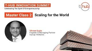 Scaling for the World | Master Class 2 | T-Hub Innovation Summit