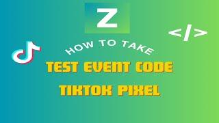 How to take Test event code TikTok Pixel for test Server API - Zotek Multiple Pixel