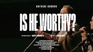 Is He Worthy? Bayside Church Safety Harbor | (feat. Travis Bray)