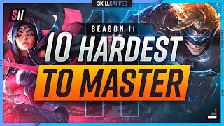 10 HARDEST Champions To Actually MASTER For Season 11 - League of Legends