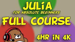 Learn Julia in 4 hours in 4K | Full Course | Julia for Absolute Beginners