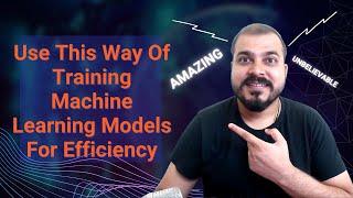 Use This Way Of Training Machine Learning Models For Efficiency