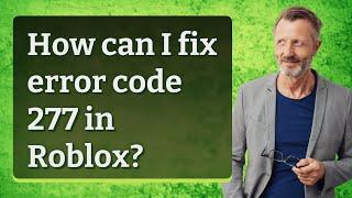 How can I fix error code 277 in Roblox?