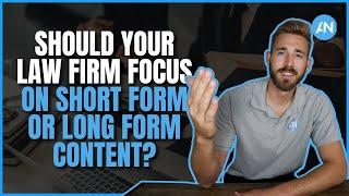 Should Your Law Firm Focus on Short Form or Long Form Content?