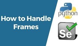 Selenium with Python Tutorial 13-How to handle Frames/iFrames | Switch between the frames