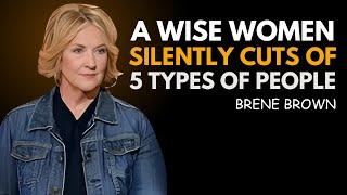 A Wise Woman Silently Cuts Off 5 Types of People | BRENE BROWN BEST SPEECH