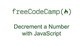 Decrement a Number with JavaScript - Free Code Camp