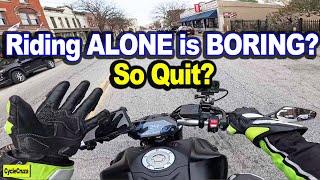 Riding a Motorcycle ALONE is BORING? Quit riding?