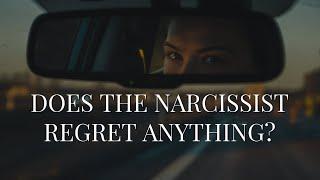 DOES THE NARCISSIST REGRET ANYTHING?