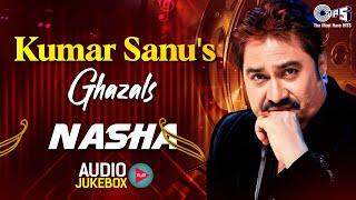Kumar Sanu's Ghazals - Nasha | Audio Jukebox | Sharaab Pee Lena, Waqt Ne Hum Se | Dard Bhare Songs