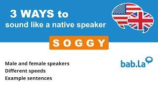 SOGGY pronunciation | Improve your language with bab.la