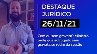 Com ou sem gravata? Ministro pede que advogado sem gravata se retire da sessão #resumojuridico