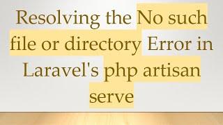 Resolving the No such file or directory Error in Laravel's php artisan serve