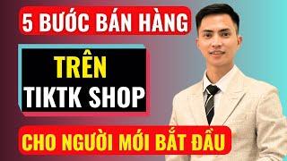 5 bước bán hàng trên tiktok shop cho người mới bắt đầu | Đàm Văn Tuấn