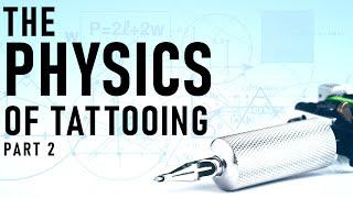 Tattoo Science! The Physics of Tattooing Part 2 | Tattoo Overview | Episode 9