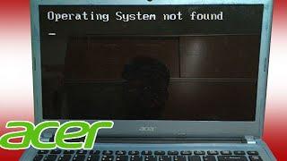 Acer Aspire Operating system not found, Laptop doesn't go into the window