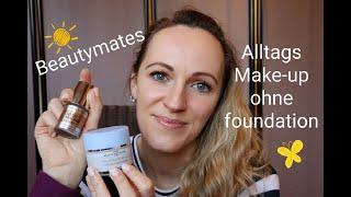 Alltags Make-Up ohne Foundation - frisch in den Tag mit wenig Produkten - Beautymates