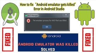 How to fix : " Android emulator gets killed " Error in Android Studio using 4 deferent methods.