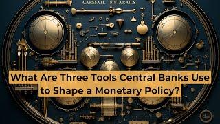 What Are Three Tools Central Banks Use to Shape a Monetary Policy? | Macroeconomics