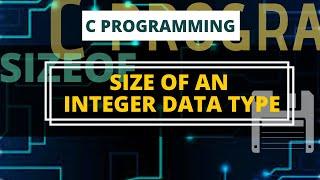 Size of an Integer Data Type | C Programming