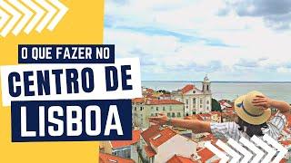 CENTRO de LISBOA Portugal: roteiro com 14 atrações de Lisboa para conhecer a pé