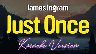 JUST ONCE - James Ingram (KARAOKE Version)