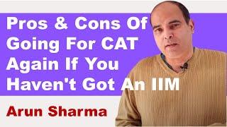 Pros & Cons Of Going For CAT Again If You Haven't Got An IIM | Arun Sharma