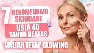 7 Rekomendasi Skincare Usia 40 Tahun ke Atas Agar Wajah Glowing