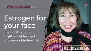 Estrogen for your face: The BEST way to fight wrinkles and preserve healthy skin | Felice Gersh, MD