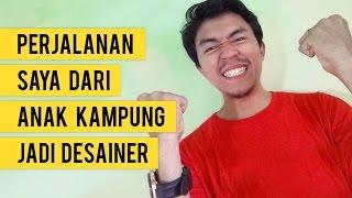 Perjalanan Karir Saya, Anak Kampung menjadi Desainer | #DesainerKampung