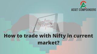 How to Trade with Nifty in current market | Asset Compounders