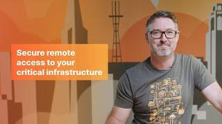 Secure remote access to your critical infrastructure