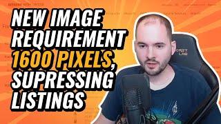 New Image Requirement 1600 Pixels, Suppressing Listings - BIG Amazon News