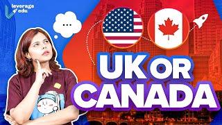 UK vs Canada: Which is Better | 7 Point Comparison | Tuition Fees, Rankings, Colleges | Leverage Edu