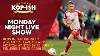 REDS LINKED WITH KIMMICH | ADRIAN TO LEAVE | MORTON WANTED BY RB LEIPZIG | MONDAY NIGHT LIVE SHOW