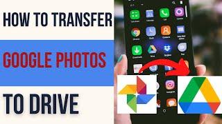 How to Transfer Google Photos to Drive