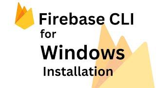 Firebase CLI installation  for Windows simple approach