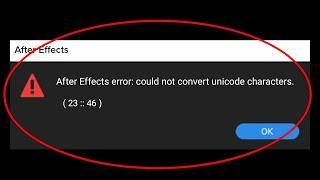 How To Fix After Effects Error Could Not Convert Unicode Characters (23:46) or 23 46 Error - Windows