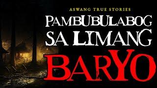 PAMBUBULABOG SA LIMANG BARYO - ASWANG TRUE STORIES