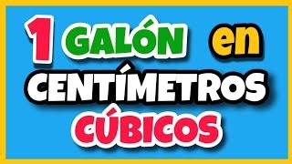  A cuántos CENTÍMETROS CÚBICOS equivale un GALÓN | gal  cm³