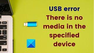 USB error There is no media in the specified device