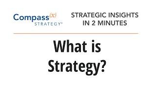 What is Strategy? - Strategic Insights in 2 Minutes with Compass(x) Strategy